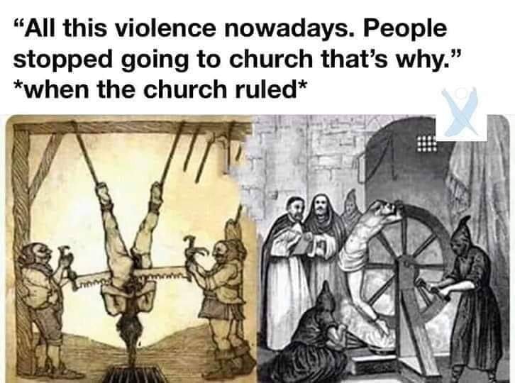 This meme is a humorous commentary on the historical context of the Church's influence on society. The image depicts a series of illustrations from the 16th century, showing people being punished for various crimes, such as being hanged, tortured, and executed. The text above the images reads: "All this violence nowadays. People stopped going to church that's when the church ruled."