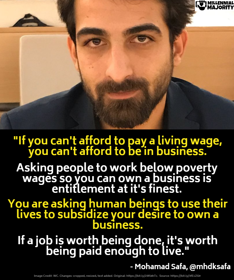 This meme is a humorous take on the concept of social justice and the idea that people who are struggling to make ends meet should be able to live in comfort. The image features a quote from comedian and activist, Mohamad  Saf  -  who  is  known  for  his  humor  and   –  that  “if  you  can’t  afford  to  pay  a  living  wage,  you  can’t  afford  to  be  in  business.” The quote is meant to be humorous and satirical, highlighting the absurdity of the idea that people should be able to live in comfort and that if you can’t afford to pay a living wage, you can’t afford to be in business.