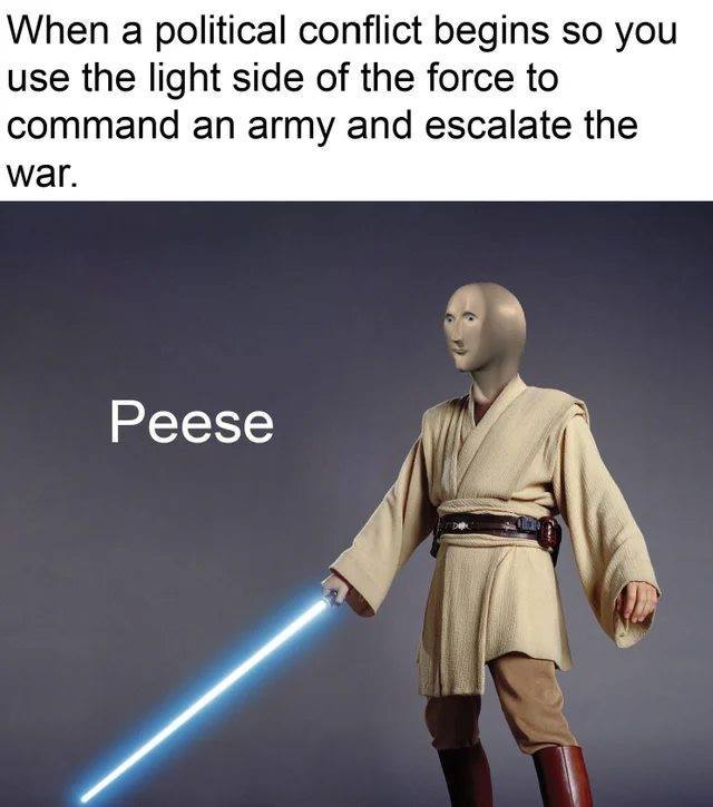 This meme uses a character from the Star Wars franchise, Obi-Wan Kenobi, to make a humorous comparison. The image shows a person holding a lightsaber and the text "When a political conflict begins to use the light side of the force to command an army and escalate the war" is written above. The meme is captioned "Peese" with the character's name changed to "Peese" instead of "Obi-Wan Kenobi".