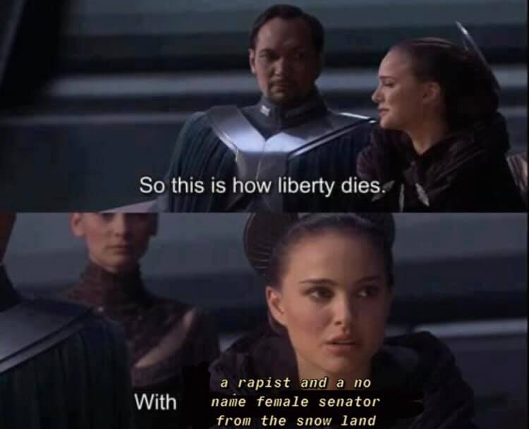 The meme is a still image from the movie "Star Wars: The Clone Wars" with a caption that pokes fun at the infamous "I am a slave to the Empire" line from "Star Wars: A New Hope". The image shows a character saying "So this is how liberty dies." The text below the image reads "With a rapist and a no-name female senator from the snow planet."