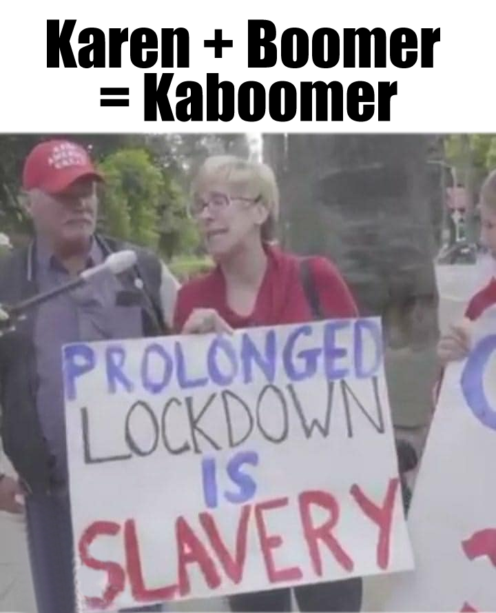 The meme is a picture of a woman holding a sign that reads "Prolonged lockdown is slavery" in bold, colorful letters. The image is likely a protest or demonstration, and the sign's message is a provocative statement that implies the lockdowns have become too restrictive and are now a form of oppression. The meme's title, "Karen + Boomer = Kaboomer", is a playful reference to the stereotype of "Karens" and "Boomers" being overly opinionated and resistant to change, with "Kaboomer" being a humorous mashup of the two.