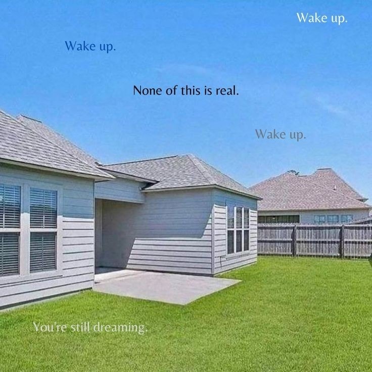 This meme is a photo of a house with a broken wall, but the wall is actually still standing and the house is intact. The text overlayed on the image says "I woke up, I'm still in my bed, I'm still dreaming" and "I'm still dreaming". The meme is poking fun at the idea that when you wake up, you're still dreaming, and that you're still in your bed, and that you're still dreaming, implying that you're not actually awake.