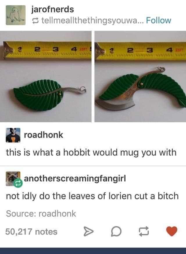 This meme is a screenshot of a post on the social media platform Reddit, where users share and discuss content. The post features two images, one showing a small, toy-like version of a leaf, and the other showing a small, toy-like version of a sword, both with a caption that reads "this is what a hobbit would mug you with". The post is accompanied by a comment from another user, who says "not idly do the leaves of Lorien cut a bitch".