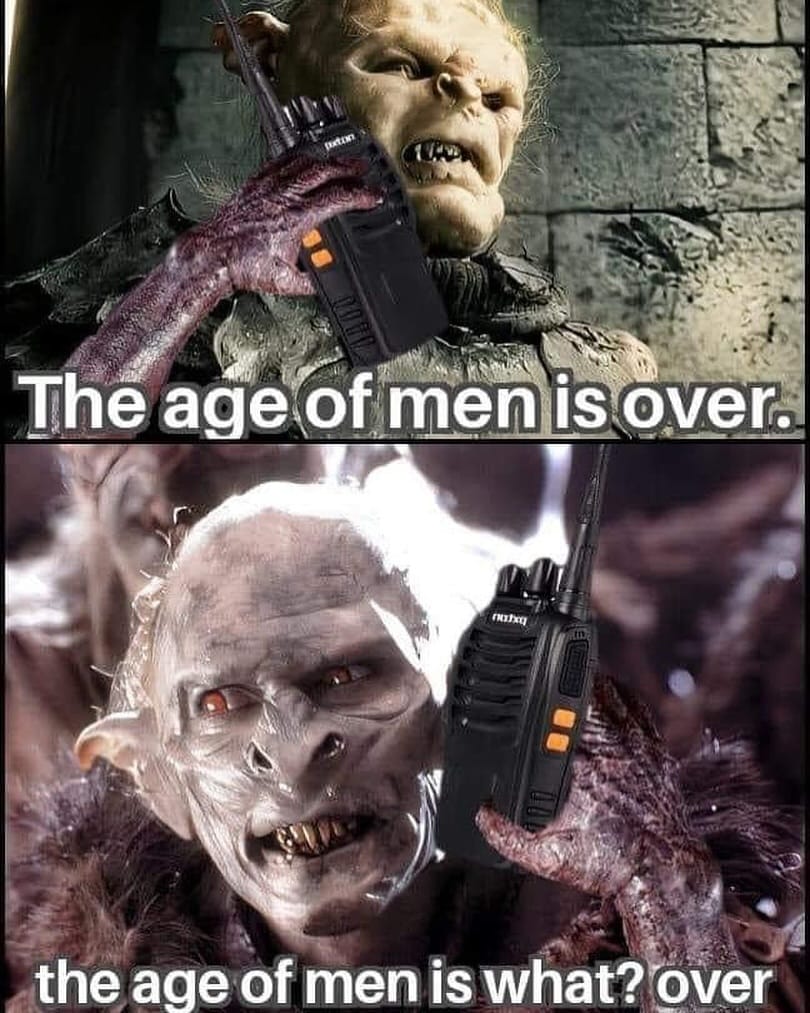 This meme is a humorous take on the concept of aging and the passage of time. It features a screenshot of a character from the "Lord of the Rings" series, specifically Gollum, holding a radio and saying "The age of men is over. The age of men is what? Over." The text is a play on the phrase "the age of men is over" and the character's mispronunciation of it, implying that the age of men is not over, but rather what?