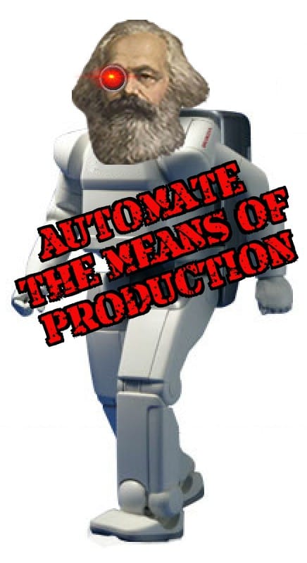 This meme is a humorous image of Karl Marx, the founder of Marxism, with a robotic body and a red laser eye. The text "Automate the Means of Production" is overlaid on the image, referencing a key concept in Marxist theory. The image is likely intended to be ironic or satirical, poking fun at the idea of Marx's theories being applied in a futuristic, high-tech context.