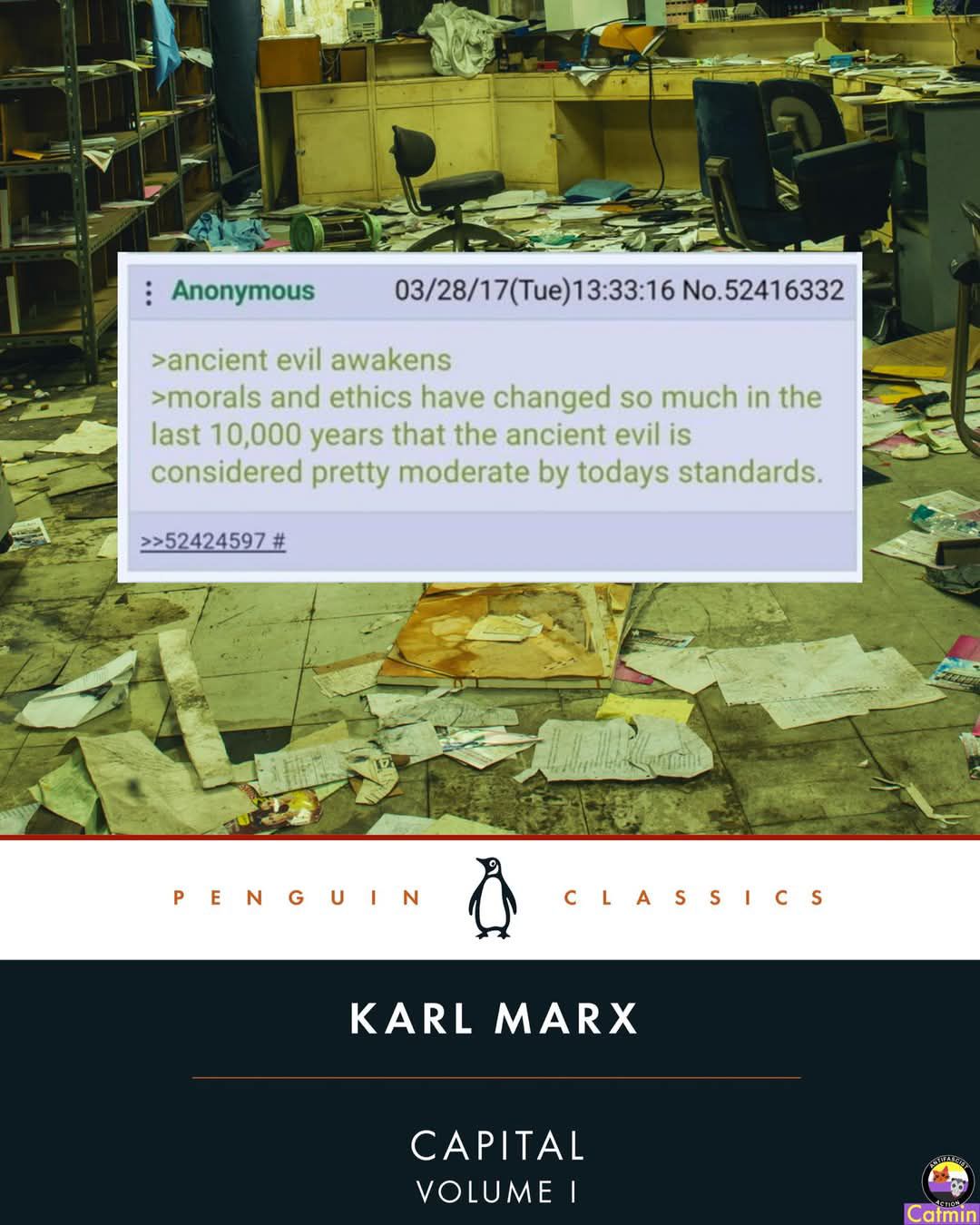 This meme is an image of a messy and abandoned office, with a quote from an anonymous user on 4chan. The text reads: "Ancient evil awakens. Morals and ethics have changed so much in the last 10,000 years that the ancient evil is considered pretty moderate by today's standards." The image is likely being used to sarcastically comment on the changing nature of morality and ethics.