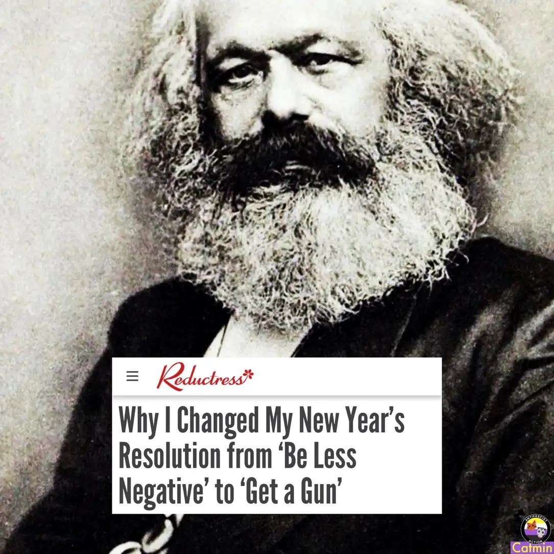This meme features a photo of Karl Marx, a 19th-century philosopher and economist. The image is overlaid with a news headline from the satirical website Reductress, which reads "Why I Changed My New Year's Resolution from 'Be Less Negative' to 'Get a Gun'". The tone of the headline is humorous and ironic, implying that the author's new year's resolution is a sarcastic and humorous take on the typical "be less negative" resolution.