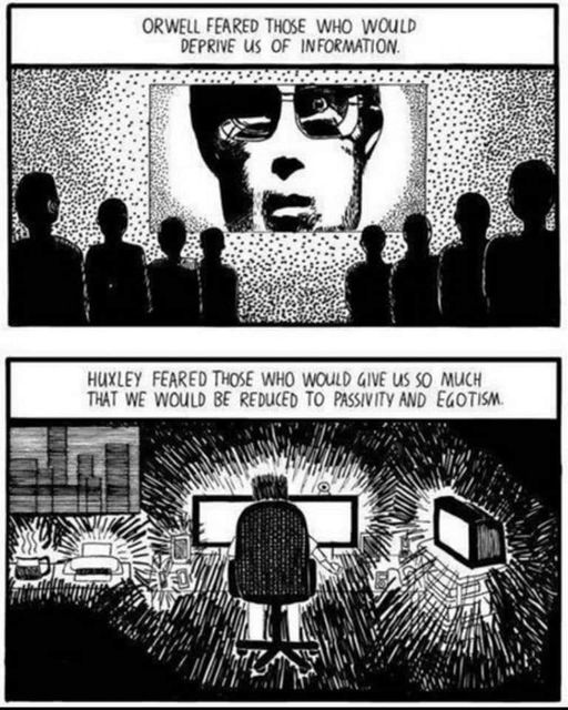 The meme is a humorous commentary on the relationship between technology and human control. It depicts a scene from the novel "1984" by George Orwell, where a character is forced to watch a propaganda video. The text at the top of the image reads, "Orwell feared those who would deprive us of information. Huxley feared those who would give us so much that we would be reduced to passivity and egotism."