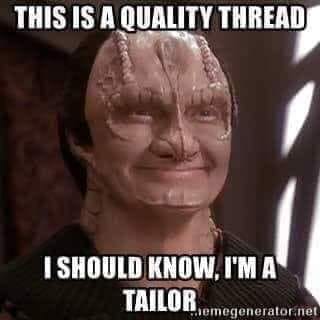 This meme features a character from the Star Trek: The Next Generation series, Lieutenant Commander Worf, with a humorous expression. The text overlayed on the image reads: "This is a quality thread. I should know, I'm a tailor." The meme is likely used to poke fun at the character's profession as a tailor, implying that he's not just a skilled warrior, but also a skilled tailor.