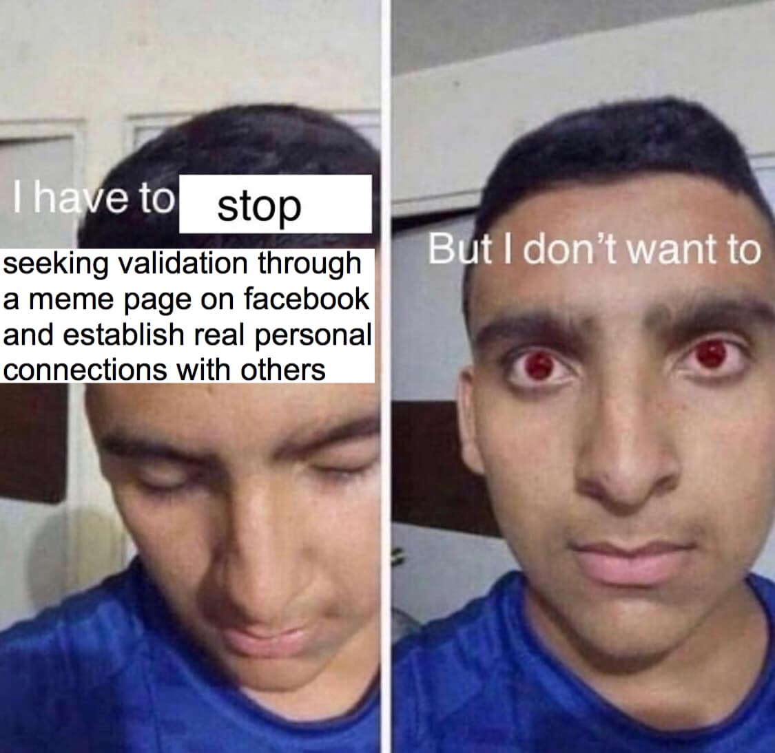 The meme features a person with a shocked expression, with a caption that reads "I have to stop seeking validation through a meme page on Facebook and establish real personal connections with others." The image is a humorous commentary on the tendency to seek validation through social media, rather than in-person relationships. The person's shocked expression and the caption's irony highlight the absurdity of seeking validation through a meme page.
