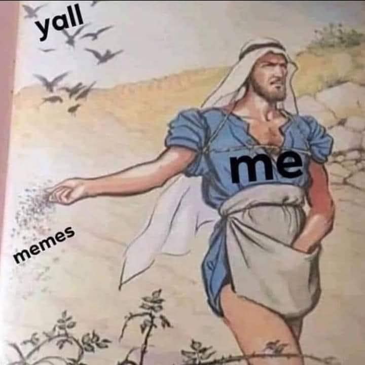 This meme features an image of a biblical figure (likely a prophet) scattering seeds. The text "y'all" appears at the top of the image, and "meme" and "memes" are written on the figure's hands, indicating that he is spreading "meme" and "memes" rather than seeds. The image is likely humorous because it implies that the figure is intentionally spreading memes, rather than the traditional biblical seeds.