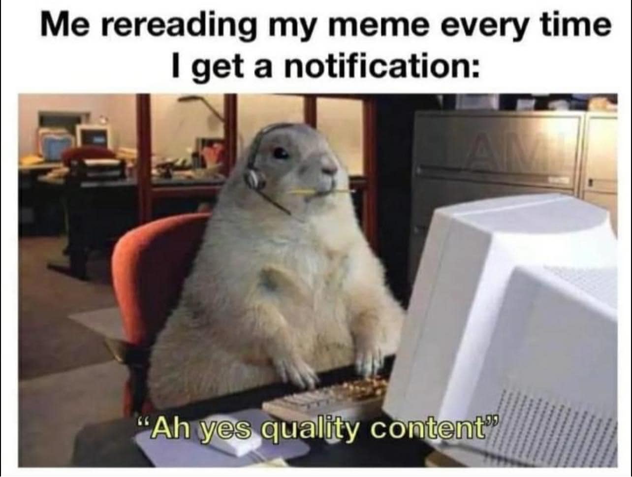 This meme is a humorous image of a person (represented by a cartoon or animated character) sitting at a computer, wearing a headset and looking at a screen. The text at the top of the image reads "Me rereading my memes every time I get a notification" and the text at the bottom reads "Ah yes quality content". The image is likely meant to poke fun at people who spend a lot of time on social media, constantly checking for new notifications and re-reading their own posts.