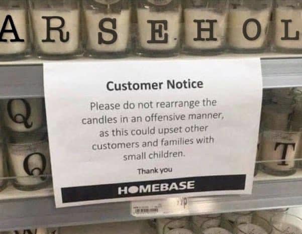 The meme is a photo of a store shelf with a sign that reads "Customer Notice: Please do not rearrange the candles in an offensive manner, as this could upset other customers and families with small children." The image is likely meant to be humorous, as it's unlikely that someone would actually be upset by a rearranged candle.