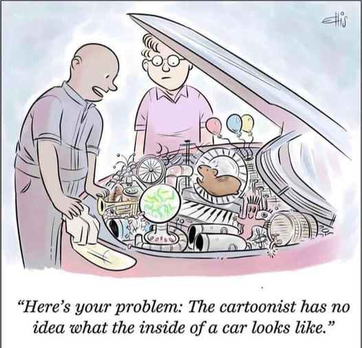 The meme is a cartoon depicting a man and a woman in a car, with the man pointing out a problem with the car's engine. The text "Here's your problem: The cartoonist has no idea what the inside of a car looks like" is written below the image. The joke is that the cartoonist has drawn a completely absurd and inaccurate depiction of a car's engine, with many bizarre and impossible features, implying that they have no understanding of how a car's engine works.