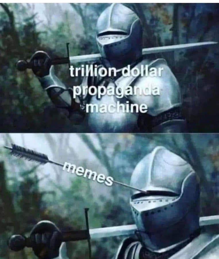 This meme features a medieval knight holding a sword with a broken tip, labeled "trillion-dollar propaganda machine". The knight is then shown with the sword's tip reformed, now labeled "memes". The text implies that the powerful propaganda machine has been replaced by the power of memes, which are often used to spread satire and critique.