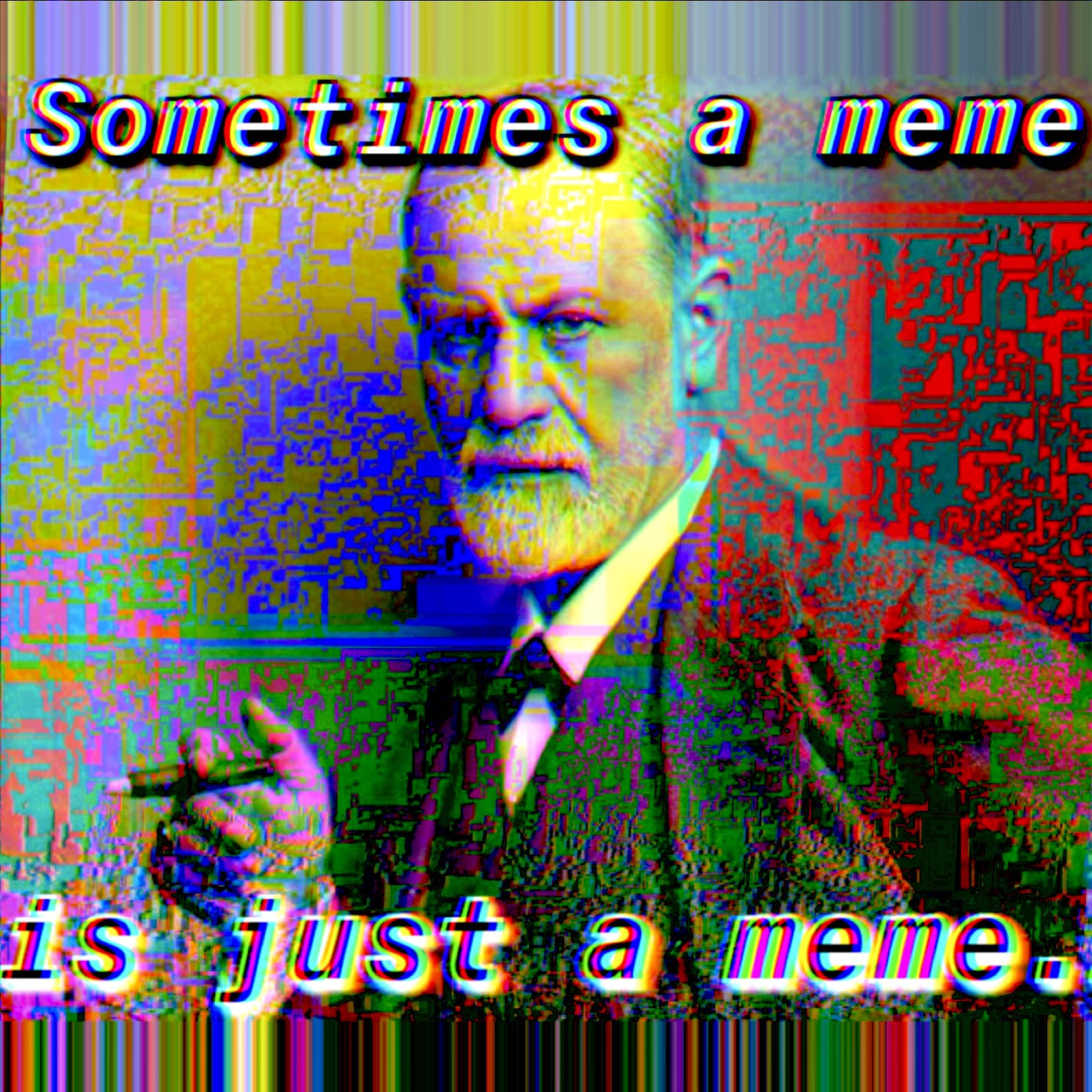 This meme features a photo of Sigmund Freud, a famous psychologist, with a serious expression. The text "Sometimes a meme is just a meme" appears above the image, while the text "is just a meme" is below it. The image is likely meant to be humorous, poking fun at the idea that some memes are simply... well, memes.