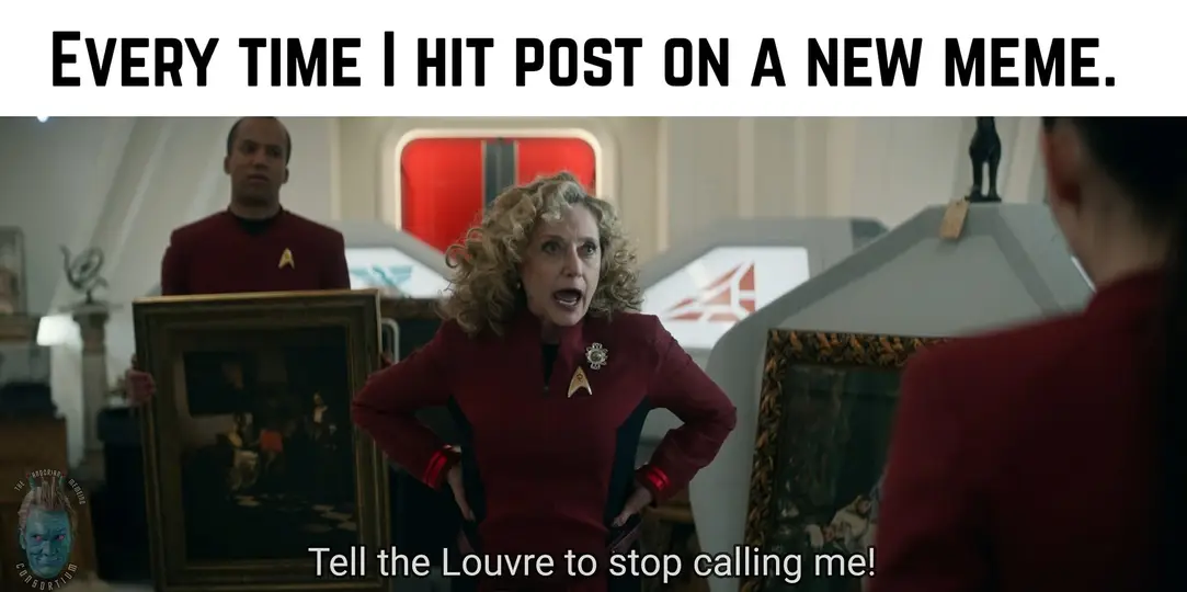 This meme is a still image from the TV show Star Trek: Picard, featuring a character holding a painting of the Mona Lisa. The text overlay reads: "Every time I hit post, it's like I'm telling the Mona Lisa to stop calling me!"
