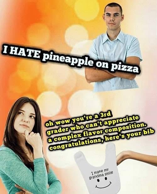 This meme features a person expressing their dislike for pineapple on pizza, which is a common topic of debate. The text "I HATE pineapple on pizza" is prominently displayed. The meme also includes a humorous response from a 3rd grader, who expresses a sarcastic and unimpressed opinion about the person's dislike.