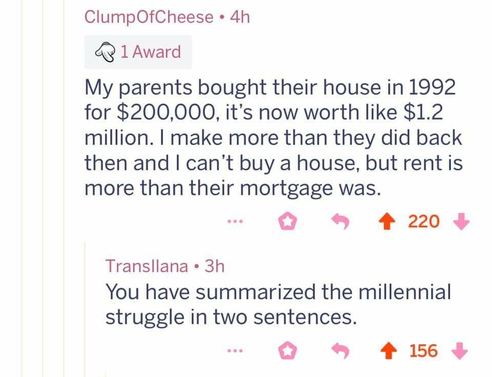 The meme is a screenshot of a Reddit comment that compares the current value of a house purchased by the author's parents in 1992 to its original purchase price. The author notes that the house is now worth $1.2 million, which is 20 times its original purchase price. The comment is humorous and sarcastic, highlighting the absurdity of the housing market's inflation.