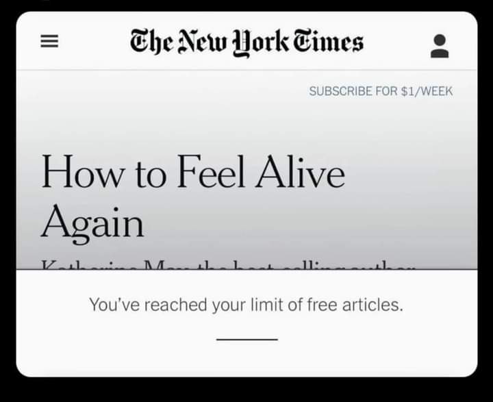 The meme is a screenshot of a New York Times article with a title "How to Feel Alive Again" and a subtitle "You've reached your limit of free articles". The text is a humorous commentary on the frustration of being unable to access more free articles, implying that the article's title is a bit ironic.