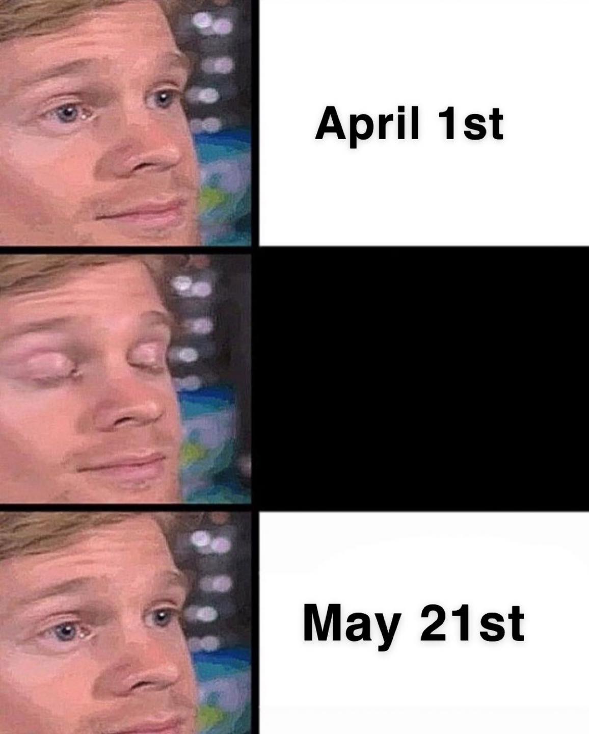 This meme is a humorous comparison of two dates: April 1st and May 21st. The image likely shows a person with a confused or disappointed expression on both dates, with the text "April 1st" and "May 21st" appearing above or below the images. The meme is likely poking fun at the idea that the person's emotions or expectations are not met on these specific dates.