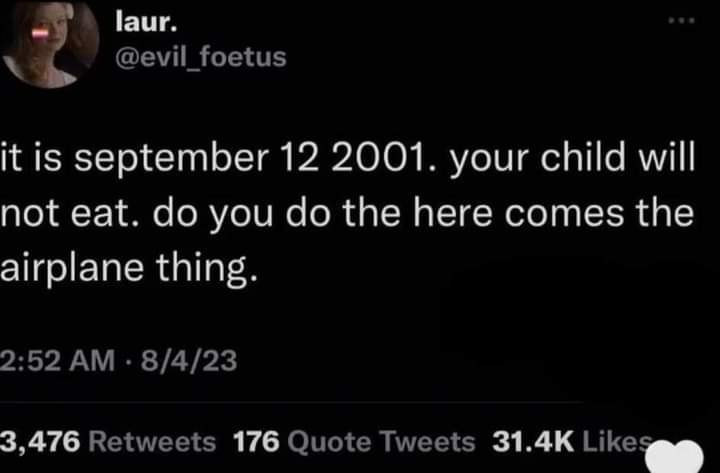 This meme is a tweet that appears to be a response to a hypothetical scenario where someone is asking about the location of a missing child. The text reads: "It's September 12th, 2001. Your child has been missing for 12 hours. There are 3,000 people in the street that need to know where your child is. This is not a drill."  The tone of the tweet is darkly humorous, implying that the situation is so dire that the authorities are willing to use a plane to find the child, implying a sense of urgency and desperation. The phrase "this is not a drill" is a reference to a common emergency broadcast message, implying that the situation is so serious that it requires immediate attention.