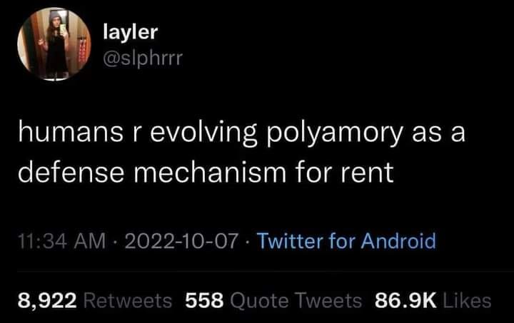 The meme is a screenshot of a tweet with a black background and white text. The text reads: "humans r evolving polyamory as a defense mechanism for rent". The tweet is from an account named "layler" and the username is displayed in the top left corner of the image. The tweet is a humorous observation about how humans are evolving to be more accepting of polyamory as a way to cope with the high cost of living.