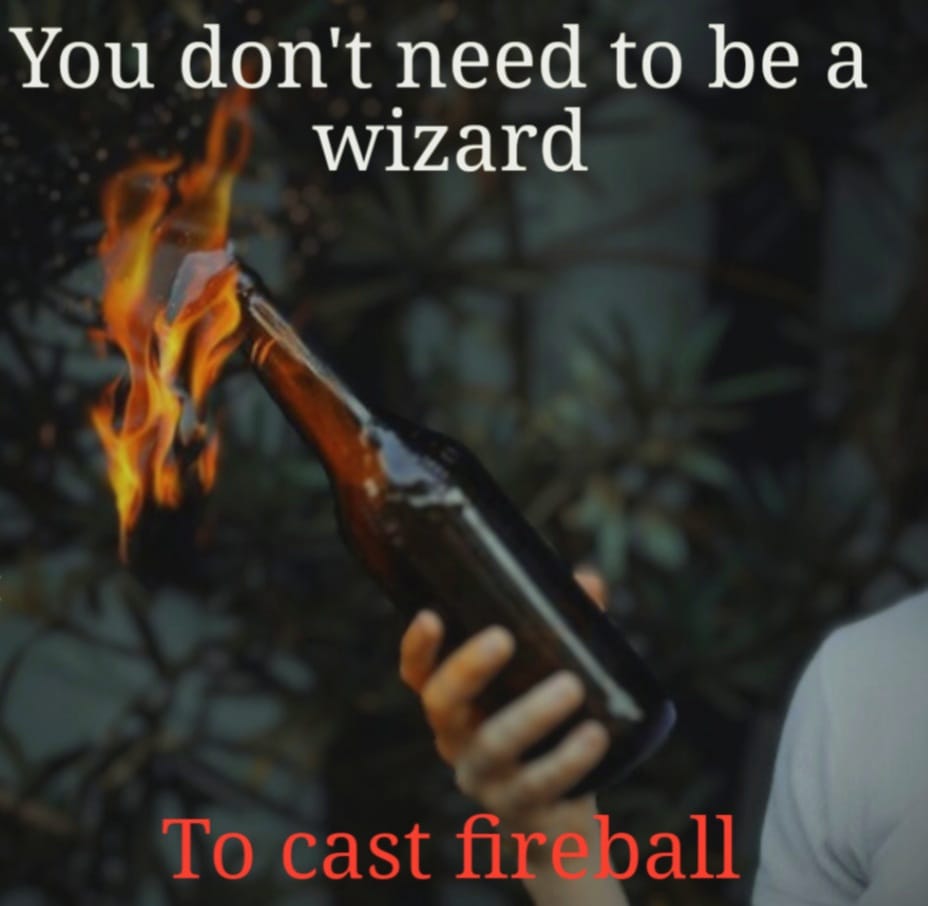 This meme is a humorous take on the classic "You don't need to be a wizard" phrase, often used to discourage people from trying to do something that requires special skills or expertise. The image shows a person holding a bottle of fireball (a type of flammable liquid) and the text "You don't need to be a wizard" is written above it, while "To cast fireball" is written below. The joke is that the phrase is being used to describe the process of casting a magical spell, but in this case, it's actually a reference to the fireball drink, a type of flammable liquid.