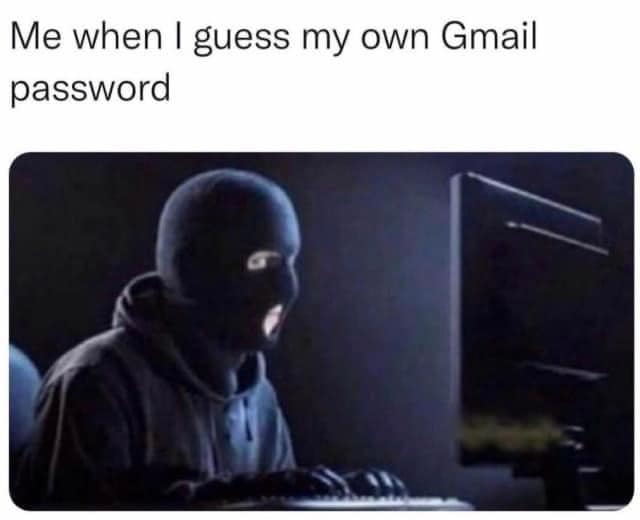 This meme is a humorous take on the frustration of trying to guess one's own email password. The image depicts a person sitting in front of a computer, struggling to recall their password. The text above the image reads, "Me when I guess my own Gmail password".