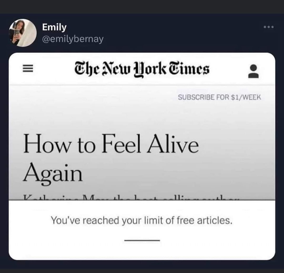 The meme is a screenshot of an article on The New York Times website with the title "How to Feel Alive Again" and a message at the bottom stating "You've reached your limit of free articles." The image is likely being used to humorously express frustration or annoyance at being restricted by a website's content limitations.