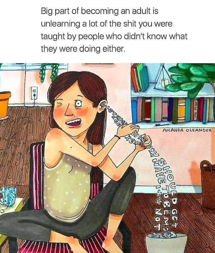 The meme features a cartoon of a woman sitting on the floor with a bookshelf behind her. She's holding a book with a caption that reads: "Big part of becoming an adult is unlearning a lot of the shit you were taught by people who didn't know what they were doing."