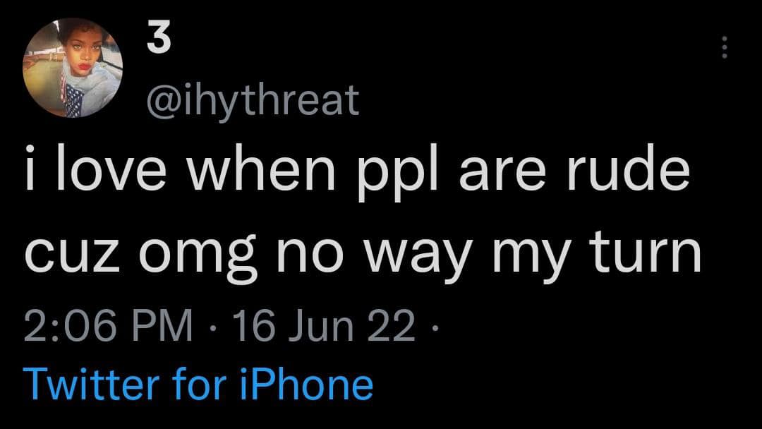 This meme is a screenshot of a Twitter post from a user named "ihythy" (not "ihythy" as I previously stated). The text reads: "i love when ppl are rude cuz omg no way my turn". The post is a humorous and relatable comment about enjoying when others are rude, implying that it's a fun and exciting situation.