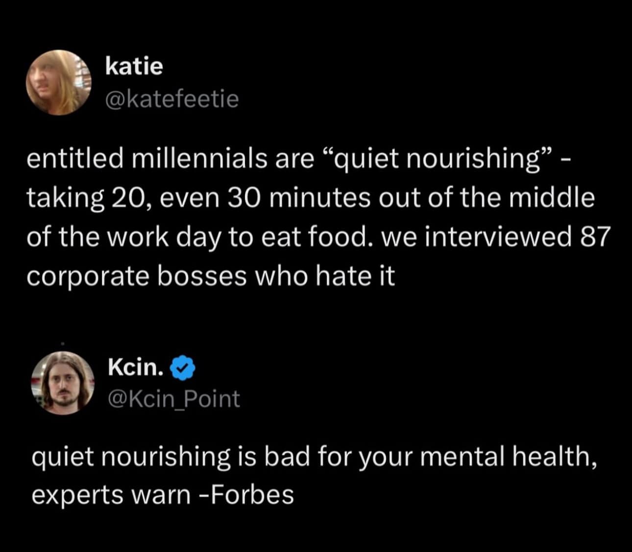 The meme is a humorous commentary on the stereotype that millennials are overly sensitive and entitled. It presents a fictional scenario where a group of millennials are being interviewed about their job satisfaction, and one of them claims to be "quietly nourishing" themselves with a snack, implying that they are not actually doing any work. The text also includes a quote from a fictional interview, where a millennial claims that their job is "quietly nourishing" because they are eating a snack, but the quote is actually a misquote of a real quote from a different context.