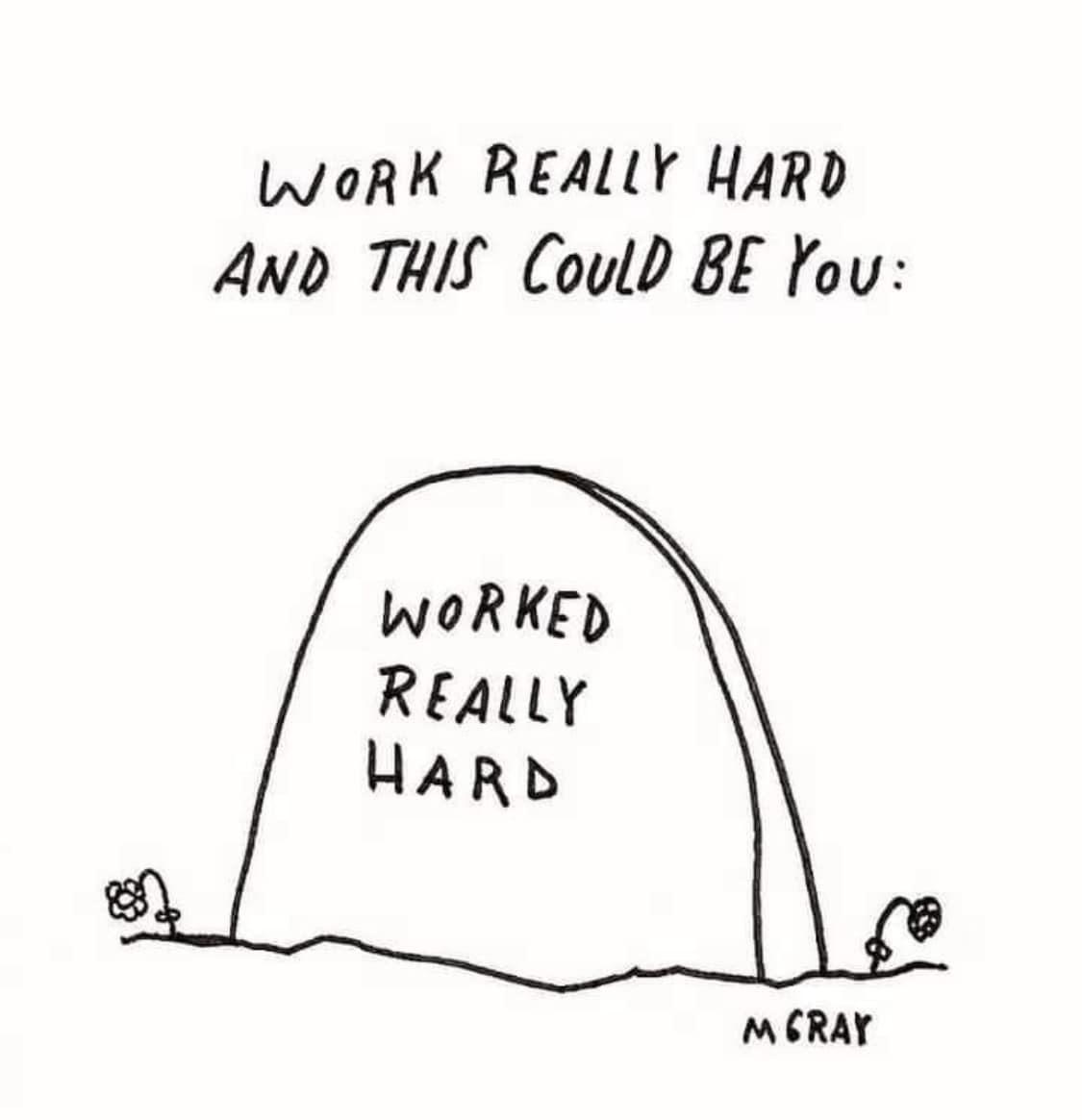 This meme is a humorous commentary on the concept of "work-life balance" and the idea that even when we're exhausted, we still have to pretend to be productive. The image features a tombstone with the inscription "I worked really hard" and the phrase "Worked really hard" is crossed out and replaced with "Worked really, really hard".