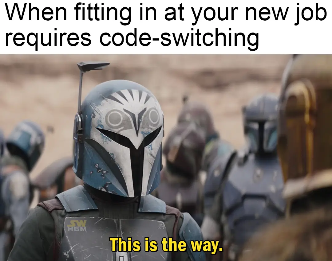 This meme features a character from the Star Wars universe, Bo-Katan, with a quote that is often used to express frustration or annoyance. The image shows Bo-Katan with the quote "This is the way" from the Star Wars series, but the text above the image reads "When your new job requires code-switching". The meme is poking fun at the idea that a character known for being a strong leader and warrior is now being asked to adapt to a new role that requires being able to switch between different languages or codes, much like a code-switching in linguistics.