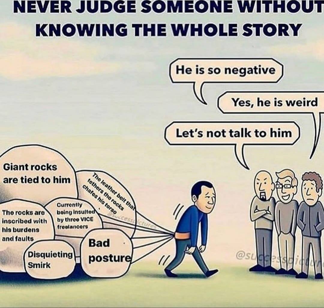 This meme is a humorous illustration of a person being dragged by a group of friends who are criticizing and mocking him. The text at the top reads "Never judge someone without knowing the whole story" and the image shows a person being pulled by a rope with various negative labels and insults attached to it, such as "bad posture", "disquiting smirk", "insecure", and "has a bad haircut".