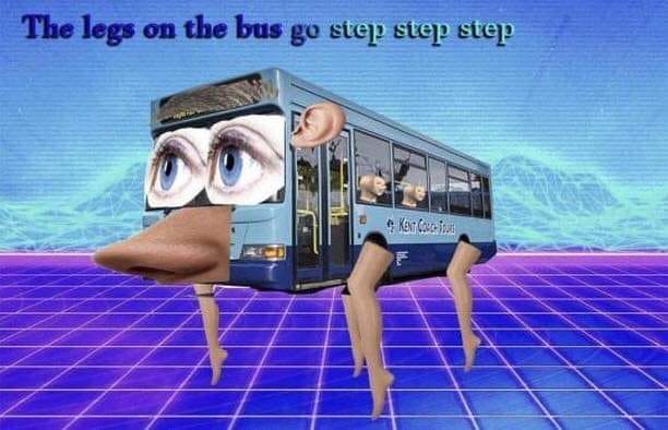 The meme features a distorted, cartoonish image of a bus with legs and a face, with a caption that reads "The legs on the bus go step step step". The image is a playful, absurd take on the classic children's song "The Wheels on the Bus", with a humorous twist on the traditional lyrics.