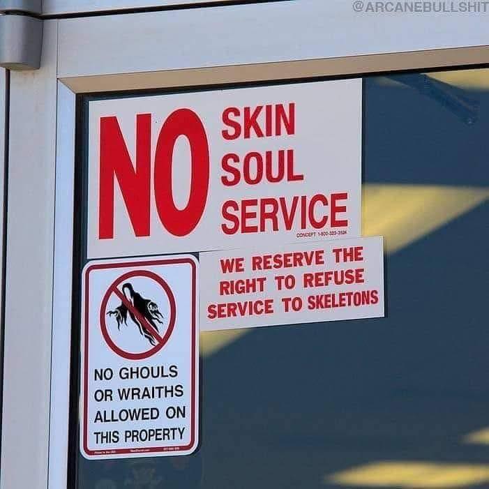 The meme is a humorous sign that appears to be a warning or a joke, saying "No Skin Soul Service" and "We reserve the right to refuse service to skeletons". The sign is likely intended to be humorous or ironic, and is not meant to be taken seriously.