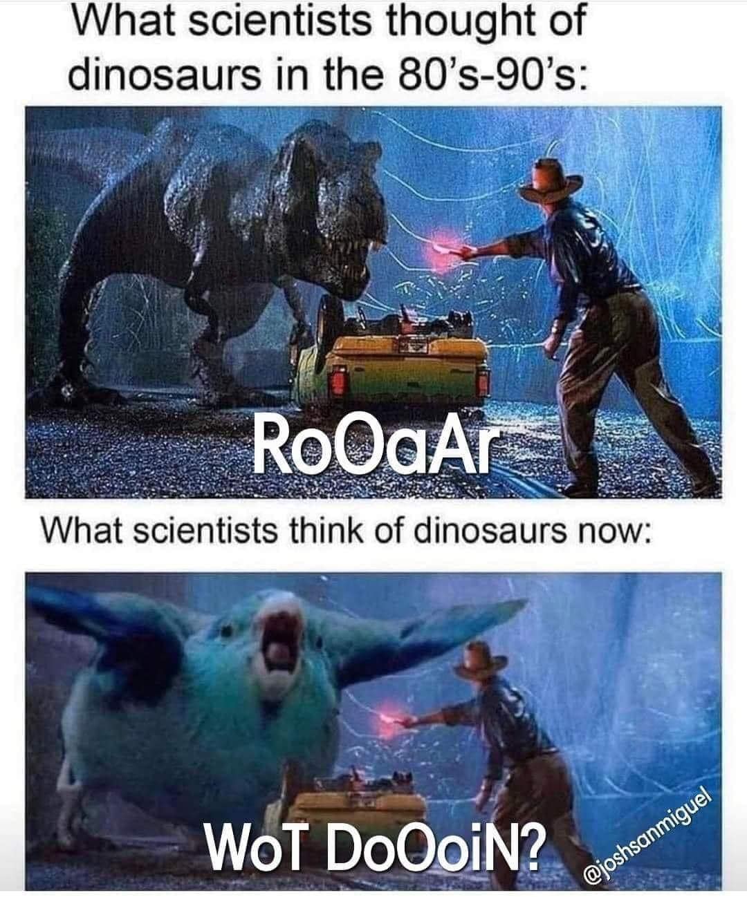 This meme is a humorous comparison between the public's perception of dinosaurs in the 1980s and how scientists now understand them. The top image depicts a scene from the 1984 movie "The Lost World" with a dinosaur attacking a car, and the text above it reads "What scientists thought of dinosaurs in the 80's". The bottom image shows a scientist in a similar situation, but with a massive, cartoonish, and absurdly oversized dinosaur, and the text above it reads "What scientists think of dinosaurs now". The meme pokes fun at how our understanding of dinosaurs has changed over time.