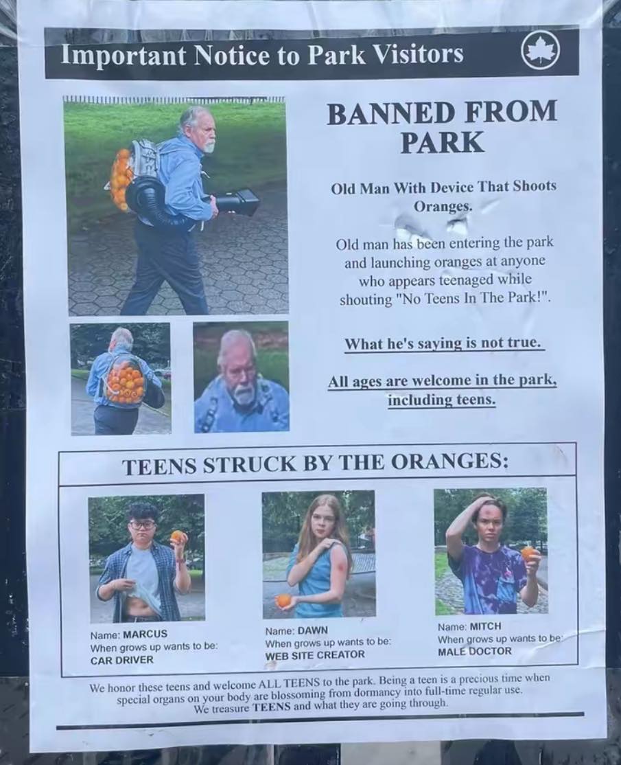 This meme is a parody of a "lost child" poster, but instead of a missing kid, it's a "lost old man" poster. The text reads: "BANNED FROM PARK: Old man with device that shoots oranges. He has been known to enter the park and launch oranges at unsuspecting teenagers. If you see him, do not approach him. He is not to be trusted. All ages are welcome in the park, except for him."