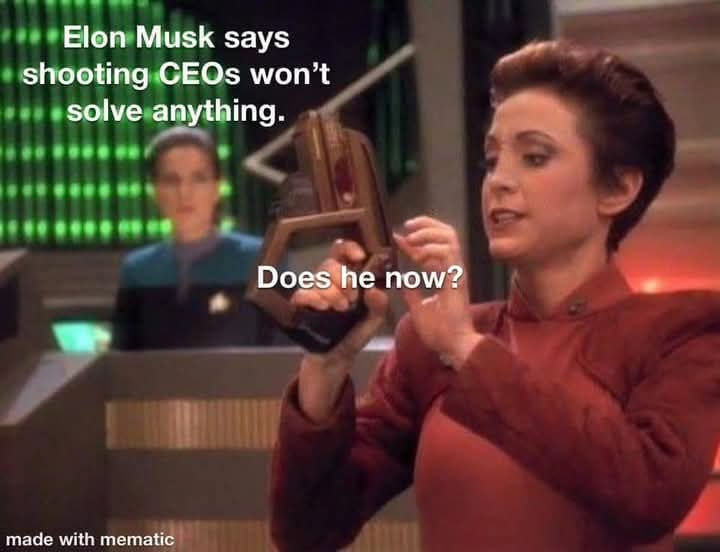 This meme is a screenshot from a TV show, specifically a scene from Star Trek: The Next Generation. The image shows a character, Deanna Troi, holding a device and looking concerned. The text "Elon Musk says shooting CEOs won't solve anything" appears above her, while "Does he now?" is written below. The meme is likely referencing Elon Musk's comments on the topic of corporate accountability.