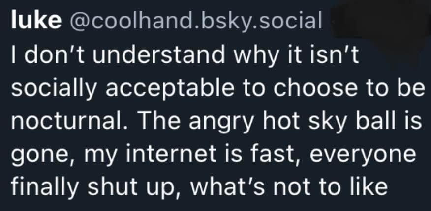 This meme is a screenshot of a Twitter post from a user named "Luke" (likely a parody of Luke the 6-2-4-2 user). The text reads: "I don't understand why it's socially acceptable to be upset when it's not dark outside. The anger has gone, my internet is fast, everyone finally shut up, what's not to like?" The meme is likely a humorous commentary on the changing times and the shift in social norms.