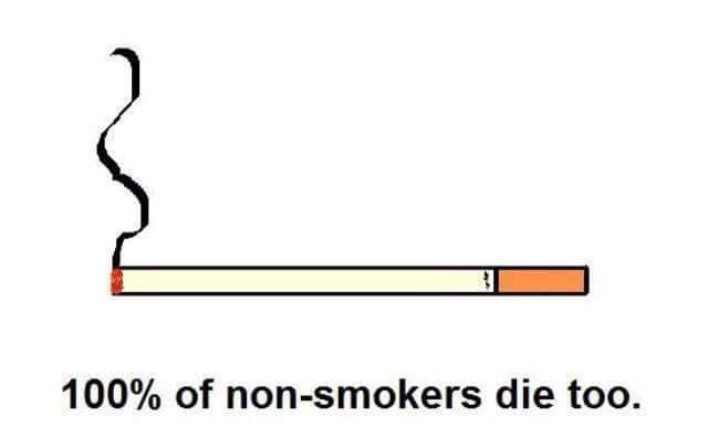 The meme is a simple, humorous graphic featuring a cigarette with a flame at the end, indicating it's lit. The text "100% of non-smokers die too" is written below the cigarette, implying that even non-smokers will eventually die, which is a darkly comedic and absurd statement.
