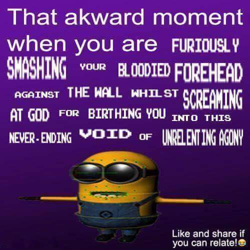 This meme features a screenshot of the Minion character from the Despicable Me movies, but with a dark and twisted twist. The text overlay reads: "That one time when you are FURIOUSLY SMASHING YOUR FACE INTO A WALL whilst screaming 'GOD, WHY?!'". The image is a humorous and relatable take on the frustration and anger that comes with feeling overwhelmed.