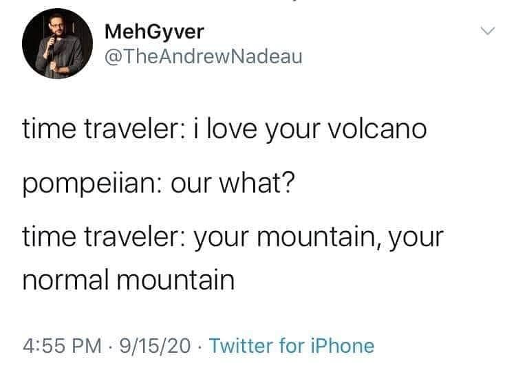 This meme is a humorous conversation between a time traveler and a volcano. The time traveler asks the volcano if it loves it, and the volcano responds with a sarcastic and absurd question about the time traveler's identity. The volcano then asks the time traveler to clarify what it means by "it".