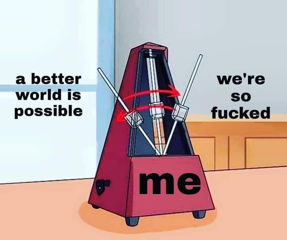 The meme is an image of a Theremin, a musical instrument that plays a mournful, wavering sound. The image has the words "a better world is possible" on the left and "we're so fucked" on the right. The Theremin's "keyboard" is labeled "me".