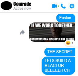The meme is a screenshot of a Discord chat where a user named "Comrade" is sharing a meme with a group. The meme itself is a screenshot of a video game character with a caption that reads "I KNOW WE CAN DISCOVER THE SECRET TO MAKING HUMANS...". The user "Comrade" then adds "THE SECRET" and "LETS BUILD A REACTOR BEEEEEITCH" in response to the meme.