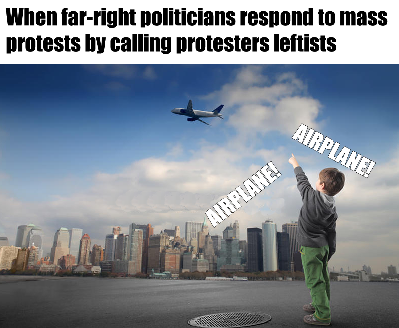 The meme features a child pointing upwards at a plane flying overhead, with a caption that contrasts the child's innocent and optimistic reaction to the plane with the reaction of "leftists" (presumably a derogatory term for liberal or progressive individuals). The text above the image reads: "When leftists respond to mass protests by calling protesters 'leftists'".