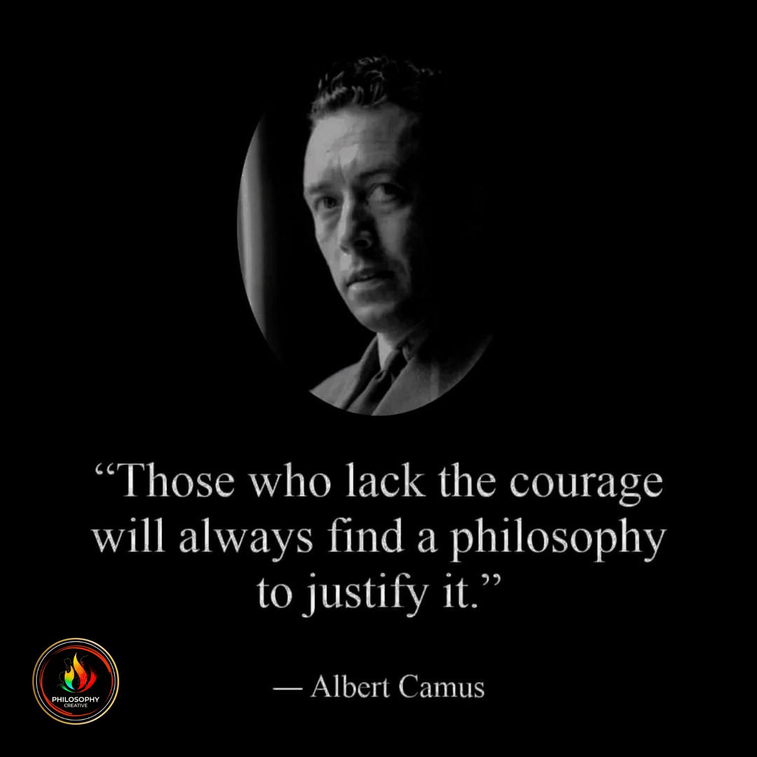 This meme is a quote from Albert Camus, a French philosopher, on the nature of humanity and the absurdity of seeking meaning in a seemingly meaningless world. The quote reads: "Those who lack the courage are the ones who live." The image is a simple text overlay with a font that is easy to read, and the quote is presented in a straightforward, no-frills manner.