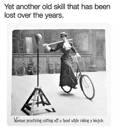 This meme features a vintage image of a woman riding a bicycle with a ball on a long pole, a precursor to the modern day bicycle. The image is accompanied by the text: "When you're trying to learn a new skill but you're still a little rusty...".